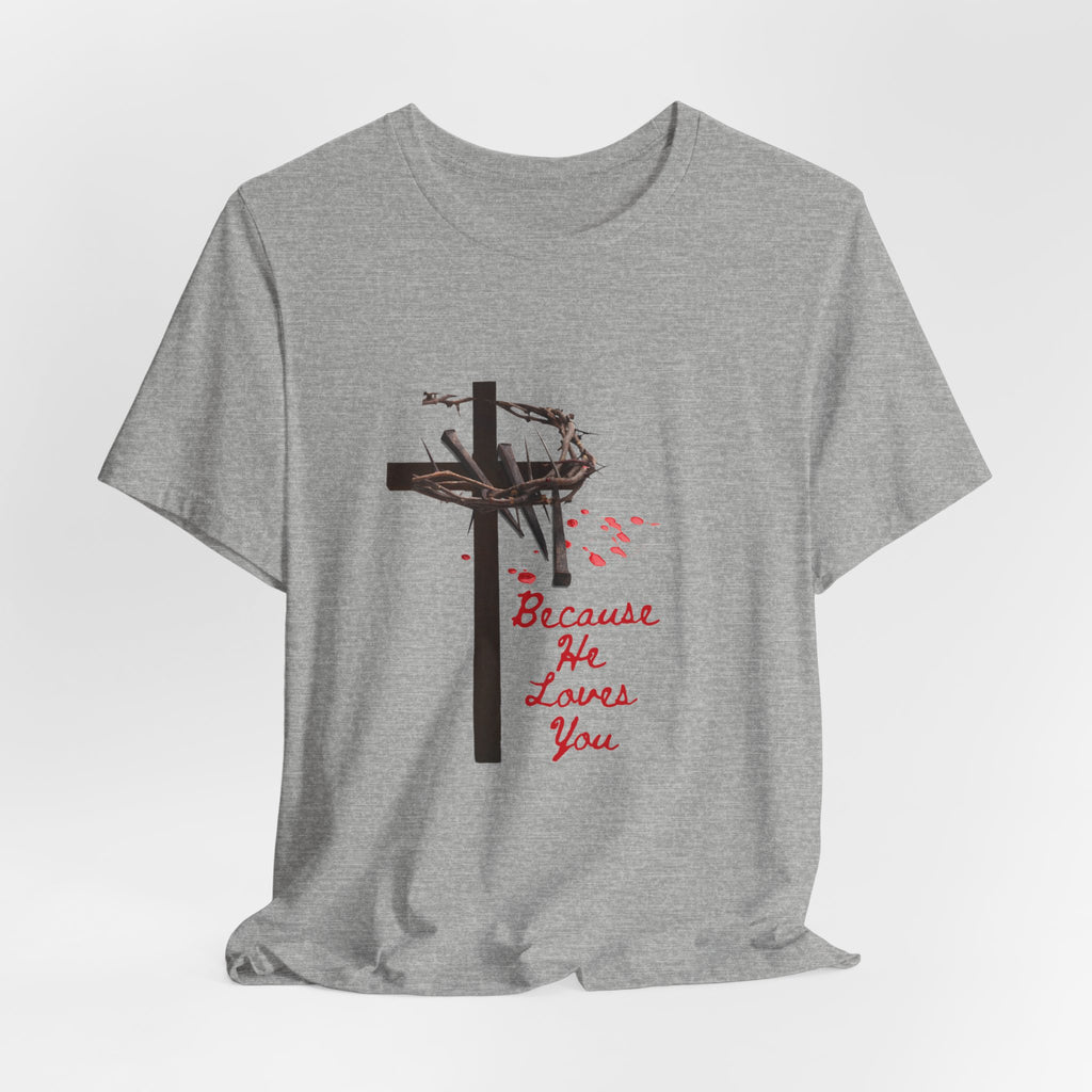 Because He Loves You Cross T‑Shirt — Christian Faith Tee