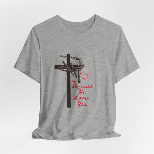 Because He Loves You Cross T‑Shirt — Christian Faith Tee